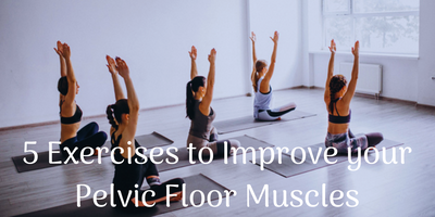 5 Exercises to Improve your Pelvic Floor Muscles