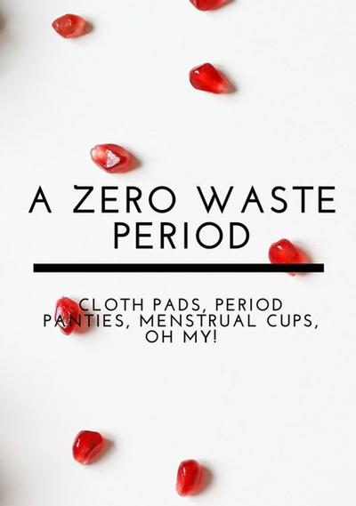 7 Easy Hacks for You to Get Started with a Zero Waste Period
